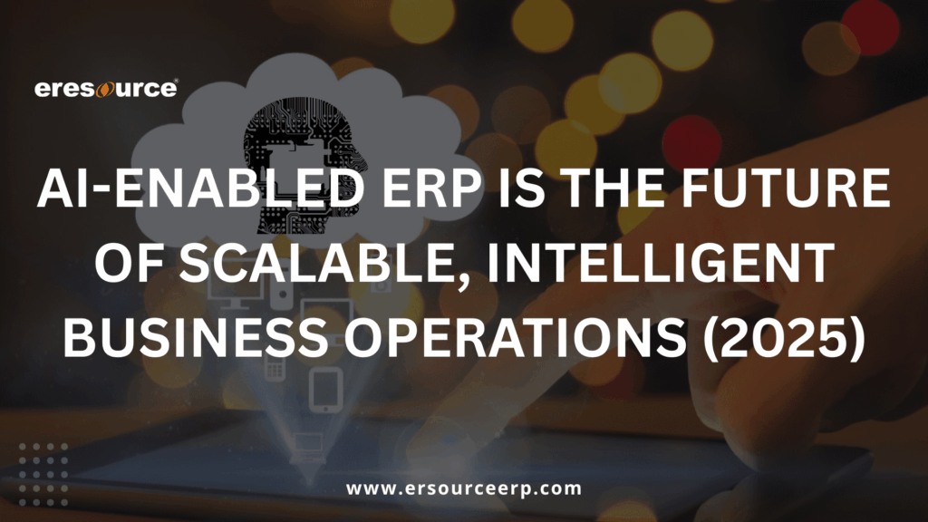 AI-enabled ERP is the Future of Scalable, Intelligent Business Operations