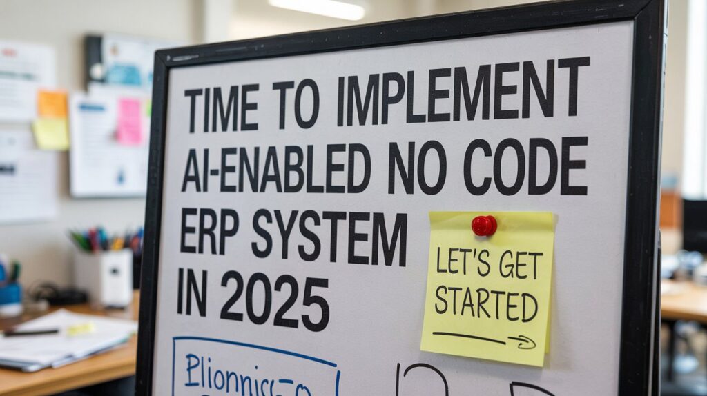 Time to implement AI-enabled No code ERP system in 2025