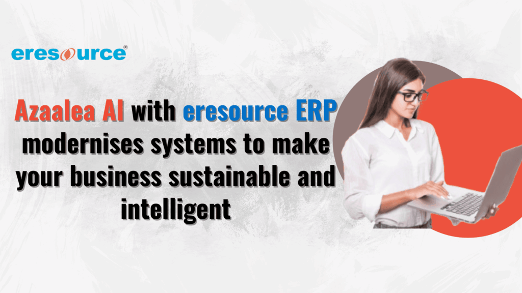 Azaalea AI with eresource ERP modernizes systems to make your business sustainable and intelligent