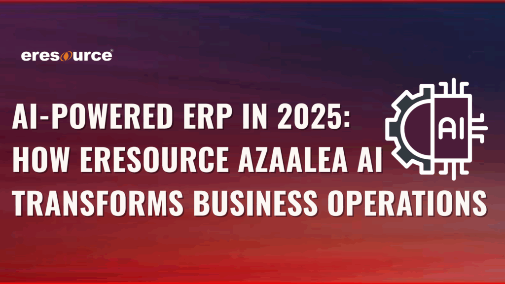 AI-Powered ERP in 2025: How eresource Azaalea AI Transforms Business Operations