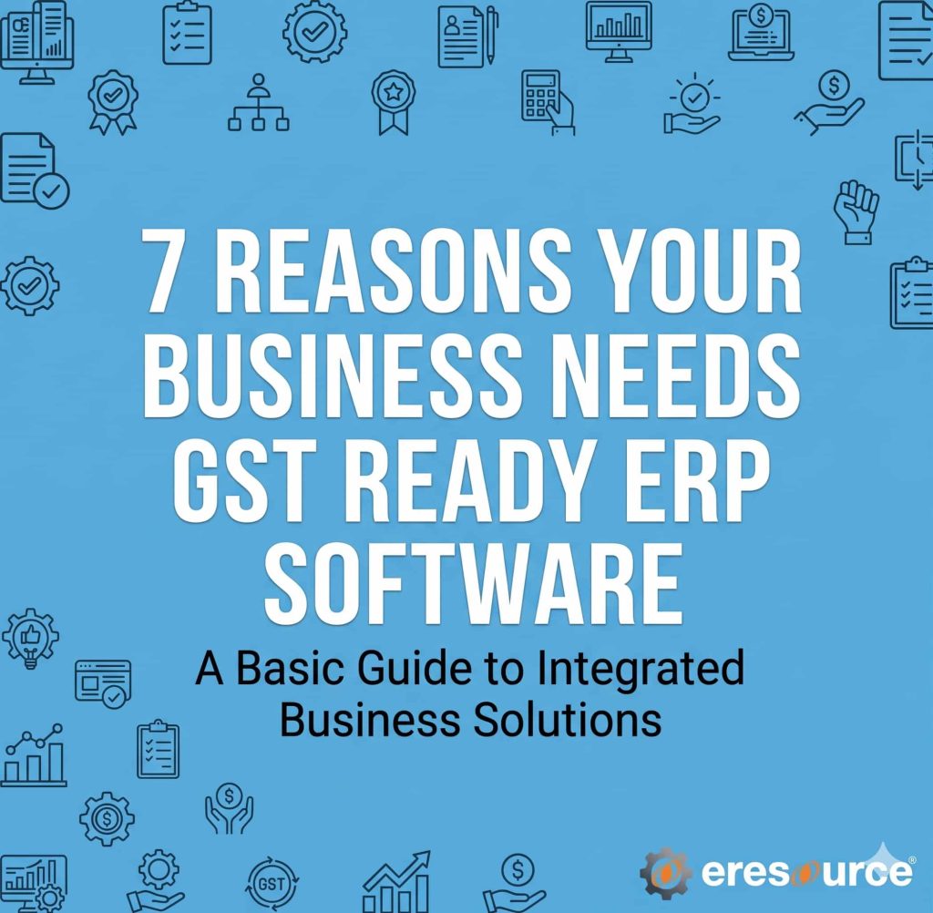 7 Reasons to Choose GST-Ready ERP Software for Your Business